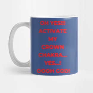 Oh Yes!!! Activate my crown chakra...Yes...! Oooh God! A hilarious design on chakra activation? (My Yoga Tshirt be like!) Mug